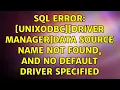 SQL error unixODBC Driver Manager Data source name not found and no default driver specified