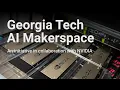Georgia Tech s AI Makerspace