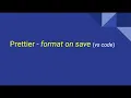 Prettier - Format on Save in VS Code