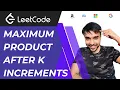 Maximum Product After K Increments LeetCode 2233 Full solution with mathematical proof Greedy