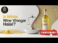 Is White Wine Vinegar Halal Halal or Haram Explained