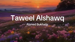 taweel alshawq ahmed bukhatir lyrics 
