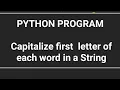 PYTHON PYTHON PROGRAM Capitalize first letter of each word in a String
