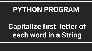 PYTHON PYTHON PROGRAM Capitalize first letter of each word in a String