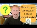 How to Open the Back Stuck Pocket Watch Case Easy Fix