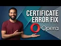 Fix Opera Certificate Error Step By Step Guide