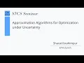 Approximation Algorithms for Optimization under Uncertainty