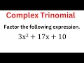 COMPLEX Trinomial Factoring 3x 2 17x 10
