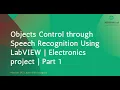 Objects Control through Speech Recognition Using LabVIEW Electronics Part 1
