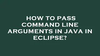 How to pass command line arguments in java in eclipse
