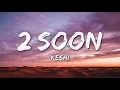 Keshi - 2 Soon (Lyrics)