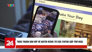 Thỏa thuận dàn xếp về quyền riêng tư của Tiktok gặp trở ngại | Cụm tin | VTV24