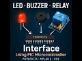 Program for interfacing LED BUZZER RELAY to PIC Microcontroller