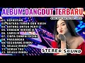Download Lagu DANGDUT ORGEN TUNGGAL KOLEKSI TERBAIK 2025 |KEPASTIAN |ANTARA TEMAN DAN KASIH| DATANG UNTUK PERGI