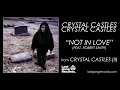 Crystal Castles - Not In Love (feat. Robert Smith)