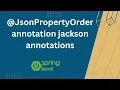 JsonPropertyOrder annotation Jackson Annotations Spring Boot Jackson Annotations