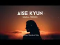 Aise Kyun (Ghazal Version) - English Translation | Rekha Bhardwaj, Anurag Saikia, Raj Shekhar
