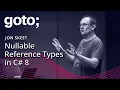 Nullable Reference Types in C 8 Jon Skeet GOTO 2019