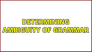 Determining Ambiguity of grammar