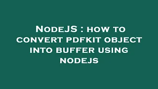 NodeJS how to convert pdfkit object into buffer using nodejs