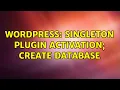 Wordpress Singleton plugin activation create database
