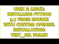 Unix Linux Installing Python 3 7 from source with custom openssl installation test - ssl failed