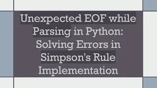 Unexpected EOF while Parsing in Python Solving Errors in Simpson s Rule Implementation
