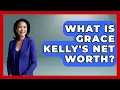 What Is Grace Kelly s Net Worth - The Rich And Famous Files