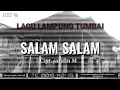 Download Lagu SALAM SALAM lagu lampung tumbai cipt. arifin m
