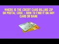 Where Is the Credit Card Billing ZIP or Postal Code - How to Find It on Any Card or Bank