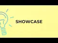 What is the meaning of the word SHOWCASE