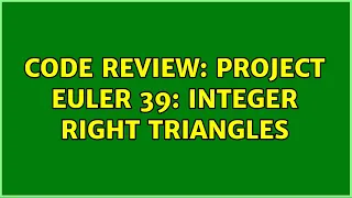 Code Review Project Euler 39 Integer right triangles