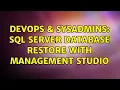 DevOps SysAdmins Sql Server Database Restore with Management Studio 3 Solutions