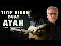 Download Lagu Ebiet G . Ade \u0026 Iwan Fals  - Titip Rindu Buat Ayah || Lyrics