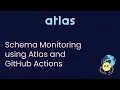 Database Schema Monitoring using Atlas and GitHub Actions