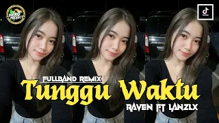 tunggu waktu raven u0026 lanzlx fullband remix viral lagu terbaru fyp tik tok 2k26 auto gacor 