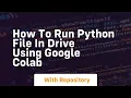 How to run python file in drive using google colab
