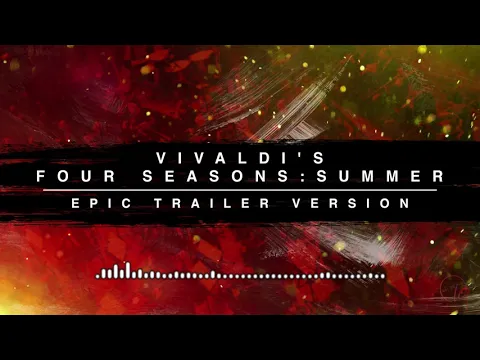 Download MP3 Vivaldi's Four Seasons: Summer - Epic Trailer Version