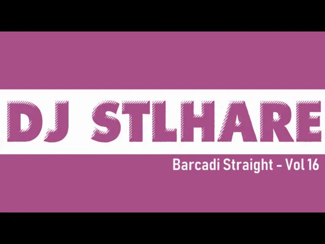 Dj Stlhare - Barcadi Straight Vol 16