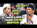 Lagu 20 TAHUN MENGAJARKAN TAUHID KIAI INI MENYESAL GUS MUKHLASON ROSYID