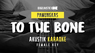 Download To The Bone - Pamungkas (Acoustic Karaoke) Female Key MP3
