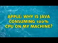 Apple Why is Java consuming 100 CPU on my machine 3 Solutions
