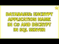 Databases Encrypt application name in c and decrypt in SQL Server 2 Solutions
