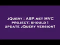 jQuery ASP net C project should I update jQuery version