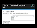 App Connect Enterprise 12 JSON Validation configuring a failure action to handle validation errors