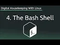 Part 4 The Bash Shell - Digital Housekeeping With Linux