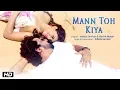 Download Lagu Mann Toh Kiya | Official Video | Isheta Sarckar | Harish Moyal | Latest Hindi Song 2018