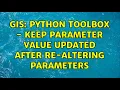 GIS Python toolbox - keep parameter value updated after re-altering parameters