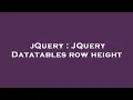 jQuery JQuery Datatables row height