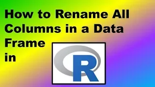 How to Rename All Columns in a Data Frame in R - Demonstration